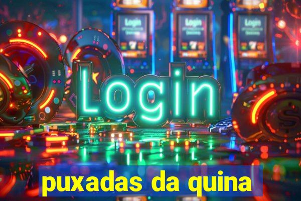 puxadas da quina